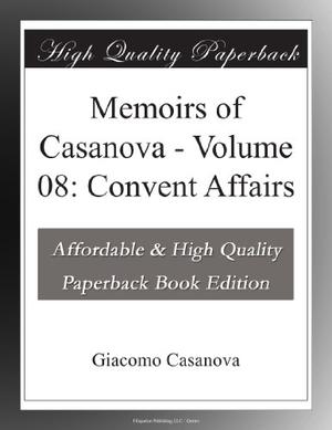 Memoirs of Casanova - Volume 08: Convent Affairs (Memoirs of Casanova #8)