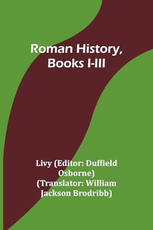 Roman History, Books I-III by Livy, Duffield Osborne