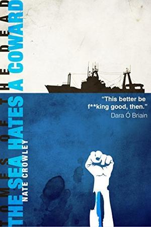 The Sea Hates a Coward by Nate Crowley