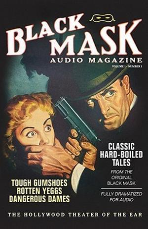 Black Mask Audio Magazine, Vol. 1: Classic Hard-Boiled Tales from the Original Black Mask (Hollywood Theater of the Ear) by Yuri Rasovsky, Hugh B. Cave, Paul Cain, William Cole, Frederick Nebel, Rueben J. Shay