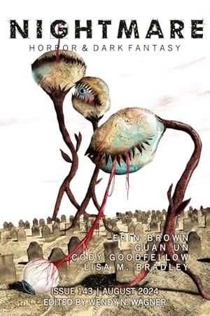 Nightmare Magazine, Issue 143 by Nightmare Magazine, Wendy N. Wagner