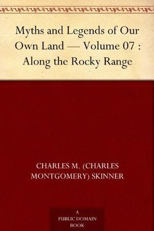 Myths and Legends of Our Own Land — Volume 07 : Along the Rocky Range (Myths and Legends of Our Own Land #7)