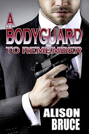 A Bodyguard to Remember by Alison Bruce