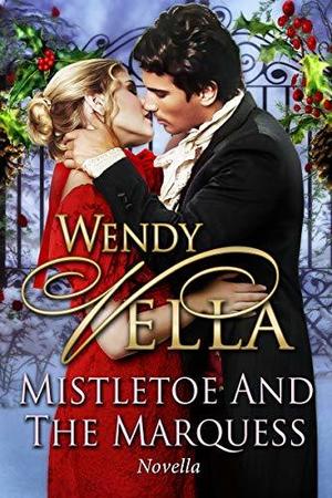Mistletoe and the Marquess by Wendy Vella