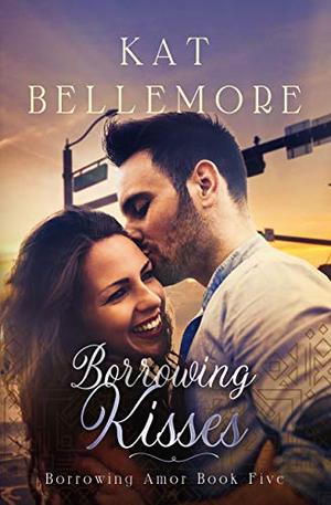 Borrowing Kisses by Kat Bellemore