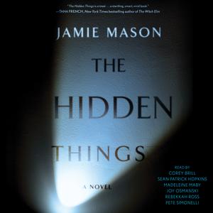 The Hidden Things by Jamie Mason, Corey Brill, Sean Patrick Hopkins, Madeleine Maby, Joy Osmanski, Rebekkah Ross, Pete Simonelli