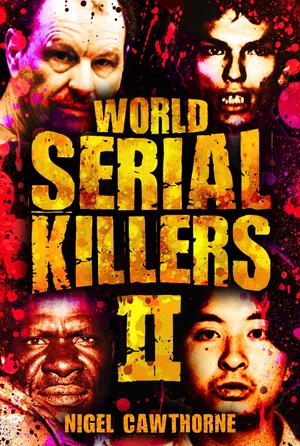 World Serial Killers 2: 50 of the worlds most chilling serial killers : They Love to Kill … and Just Can't Stop. by Nigel Cawthorne