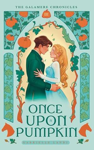 Once Upon A Pumpkin: A Cozy Fantasy Cinderella Retelling by Gabrielle Landi