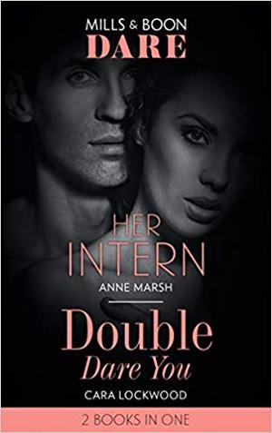 Her Intern / Double Dare You by Anne Marsh, Cara Lockwood
