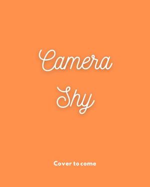 Camera Shy (Love Through a Lens #5)