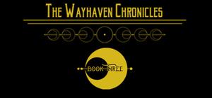 The Wayhaven Chronicles: Book Three (The Wayhaven Chronicles #3)