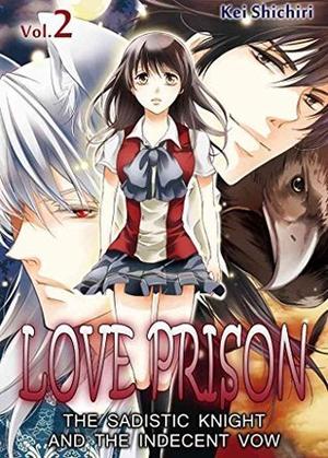 Love Prison: The Sadistic Knight and the Indecent Vow, Vol. 2 by Kei Shichiri