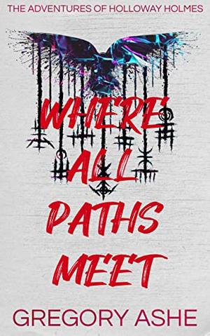 Where All Paths Meet (The Adventures of Holloway Holmes #3)