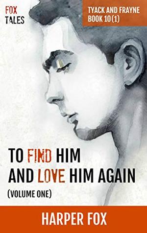 To Find Him and Love Him Again, Volume 1 (Tyack & Frayne #10)