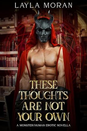 These Thoughts Are Not Your Own: A Monster/Human Erotic Novella by Layla Moran