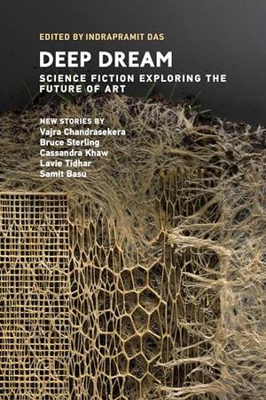 Deep Dream: Science Fiction Exploring the Future of Art by Samit Basu, Vajra Chandrasekera, Neil Clarke, Aliette de Bodard, Ganzeer, Cassandra Khaw, Lavanya Lakshminarayan, Archita Mittra, Sloane Leong, Bruce Sterling, Wole Talabi, Lavie Tidhar
