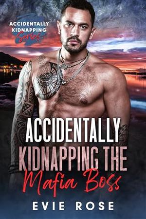 Accidentally Kidnapping the Mafia Boss : a smutty age gap mafia romance (Accidentally Kidnapping #1)