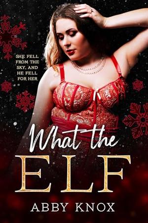 What The Elf: A paranormal holiday romance by Abby Knox