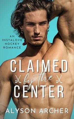 Claimed by the Center by Alyson Archer