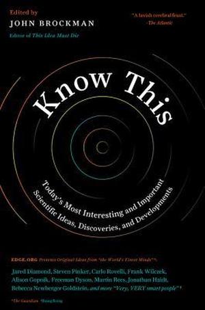 Know This: Today's Most Interesting and Important Scientific Ideas, Discoveries, and Developments (Edge Question #1)