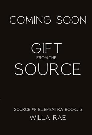 Gift from the Source by Willa Rae
