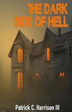 The Dark Side of Hell by Patrick C. Harrison III
