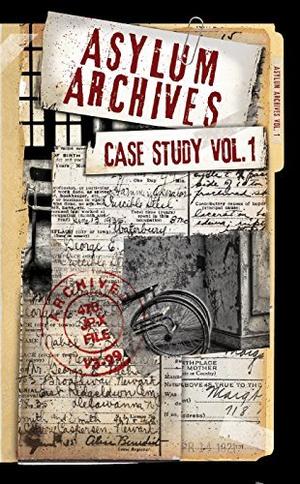 Asylum Archives Case Study Vol.1: True Accounts From The Insane by Jaron Briggs, Richard Dutcher, David Farland