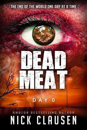 Dead Meat: Day 0 by Nick Clausen