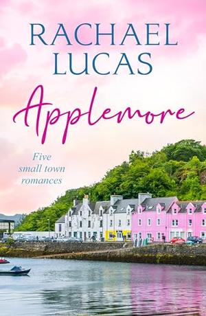Applemore Box Set Collection Books 1-5: five sweet women’s fiction romances by Rachael Lucas