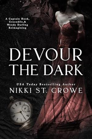 Devour the Dark: A Captain Hook, Crocodile, and Wendy Darling Reimagining by Nikki St. Crowe