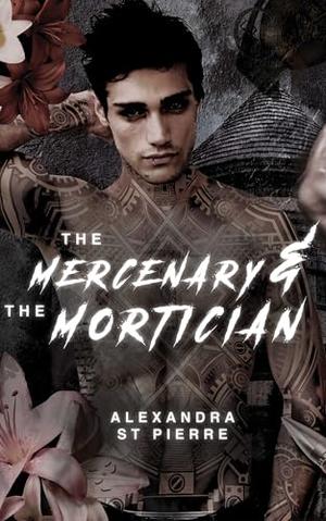The Mercenary and the Mortician by Alexandra St. Pierre