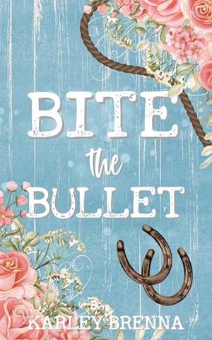 Bite the Bullet by Karley Brenna