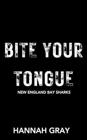 Bite Your Tongue by Hannah Gray