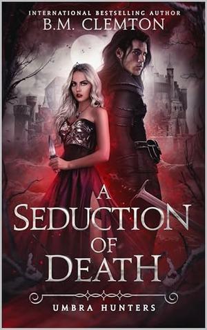 A Seduction Of Death by B.M. Clemton