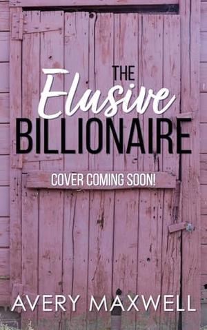The Elusive Billionaire by Avery Maxwell
