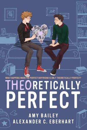 Theoretically Perfect by Amy Bailey, Alexander C. Eberhart