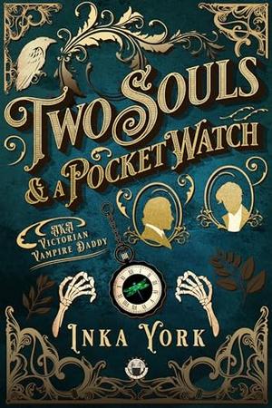 Two Souls & a Pocket Watch: AKA Victorian Vampire Daddy by Inka York