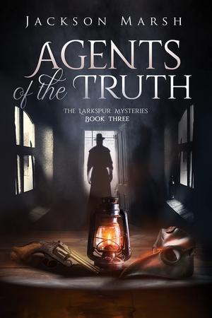 Agents of the Truth (The Larkspur Mysteries #3)