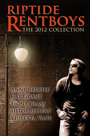 Riptide Rentboys: The 2012 Collection by Heidi Belleau, Violetta Vane, Cat Grant, Fiona Glass, Anne Brooke