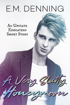 A Very Slutty Honeymoon (Upstate Education #1)