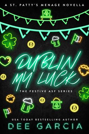 Dublin my Luck: A St. Paddy's Menage Novella by Dee Garcia