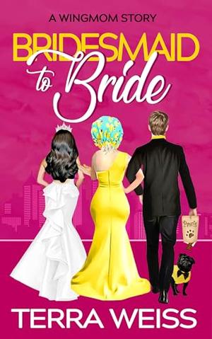 Bridesmaid to Bride by Terra Weiss