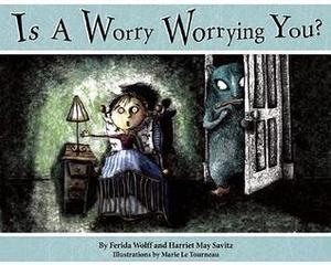 Is a Worry Worrying You? by Ferida Wolff, Harriet May Savitz