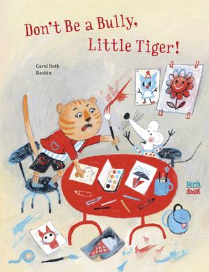 Don't Be a Bully, Little Tiger by Carol Roth, Rashin Kheiriyeh