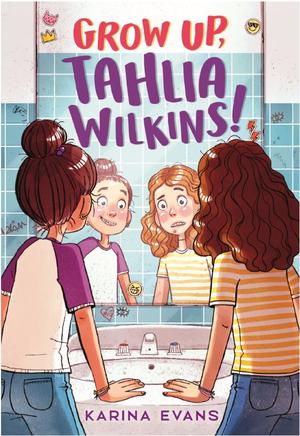 Grow Up, Tahlia Wilkins! by Karina Evans