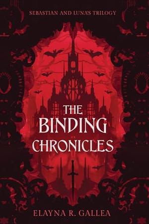 The Binding Chronicles: Sebastian and Luna's Trilogy by Elayna R. Gallea