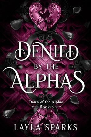 Denied by The Alphas by Layla Sparks