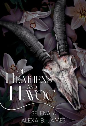 Of Heathens & Havoc: The Confessions of Mercy Soules by Selena ., Alexa B. James