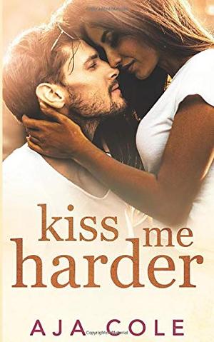 Kiss Me Harder by Aja Cole
