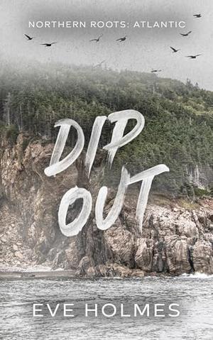 Dip Out by Eve Holmes